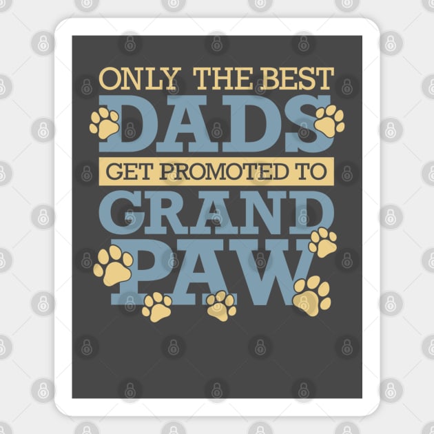 Only The Best Dads Get Promoted To Grandpaw Magnet by Yule